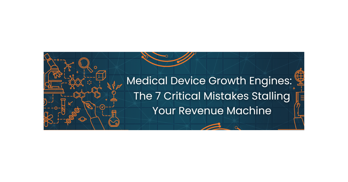 Medical Device Growth Engines: The 7 Critical Mistakes Stalling Your Revenue Machine