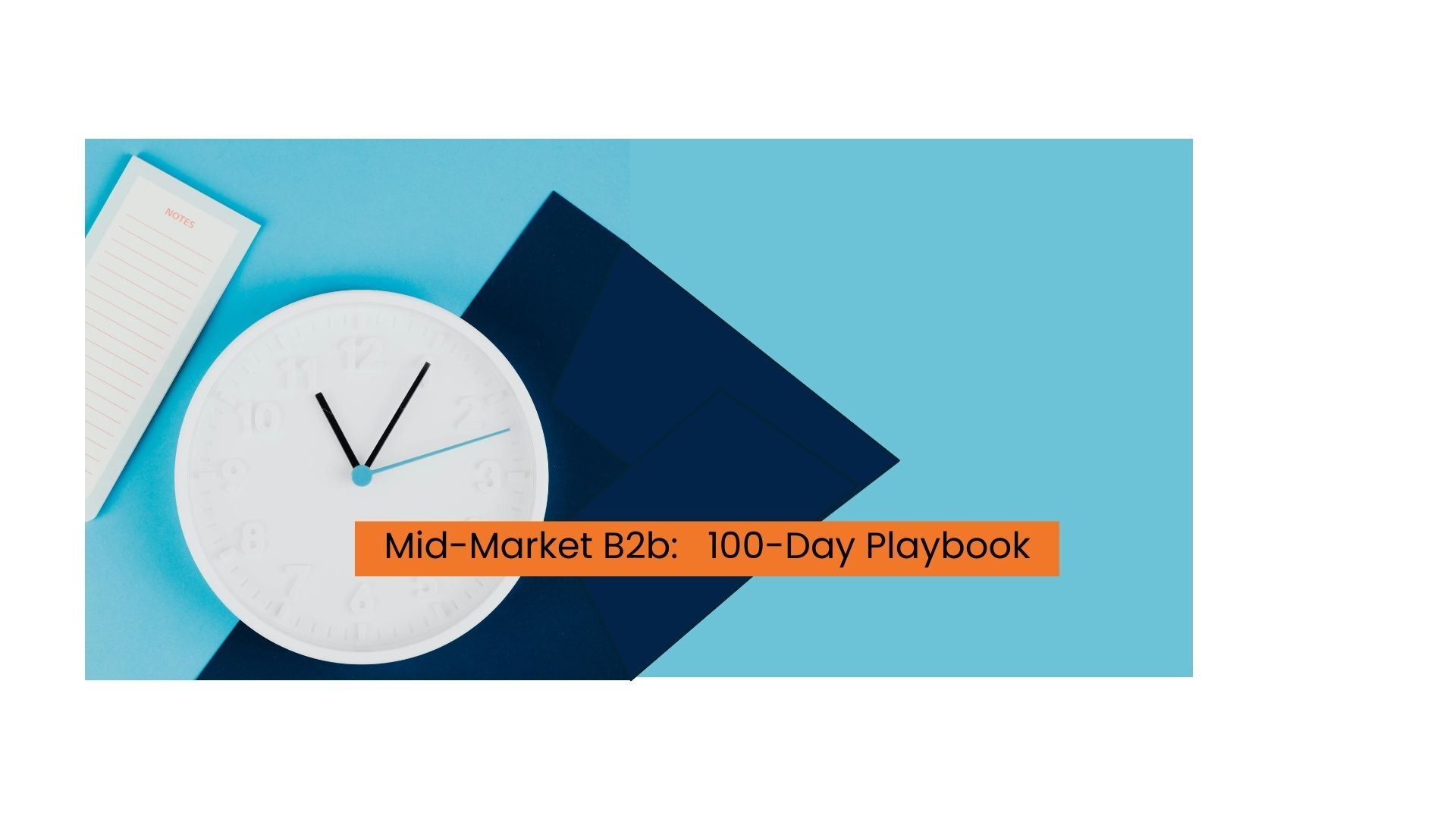 PE’s 100-Day Playbook to Optimize GTM at Mid-Market B2B Acquisitions